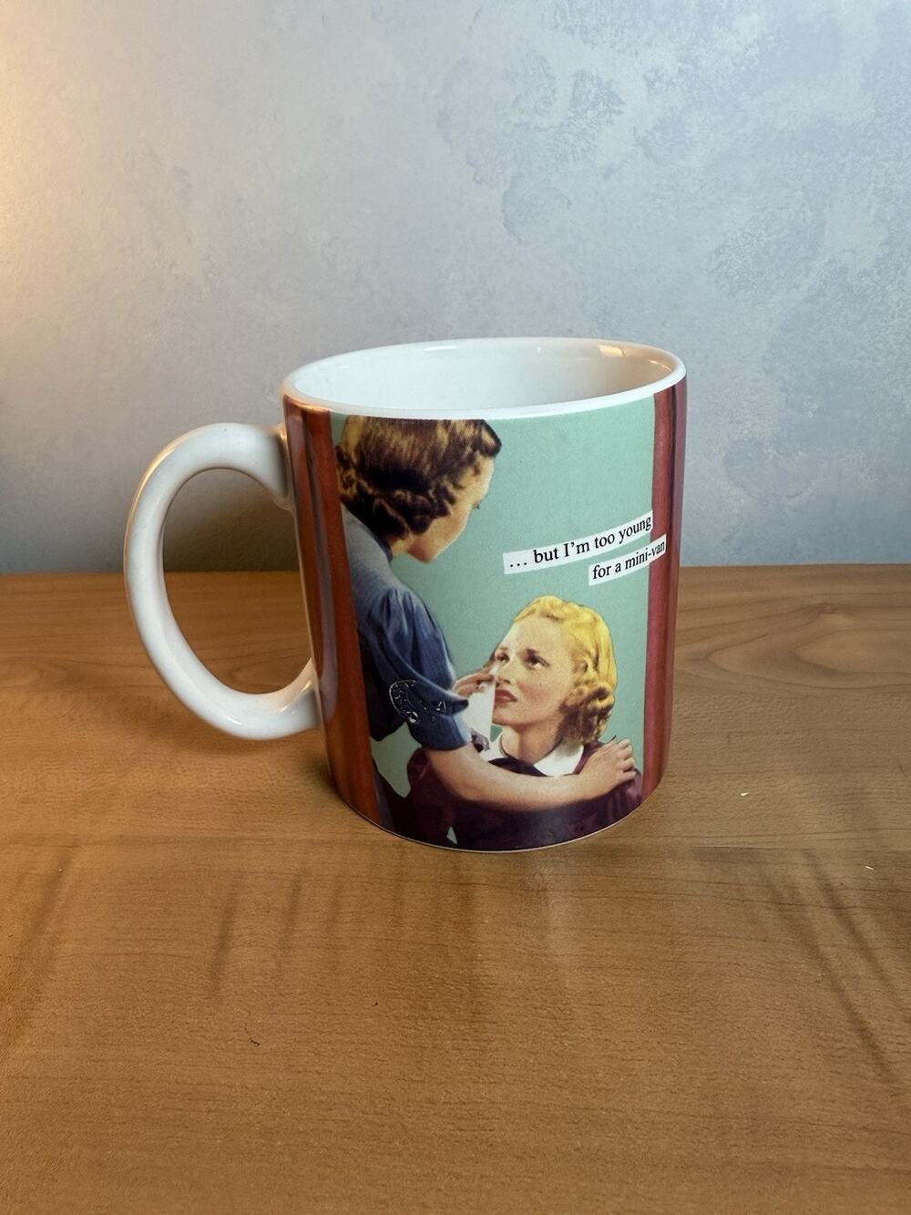 Anne Taintor " BUT I'M TOO YOUNG FOR A MINI VAN " Mug